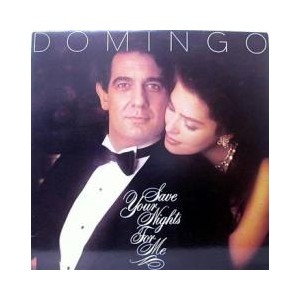 PLACIDO DOMINGO  / SAVE YOUR NIGHTS FOR ME
