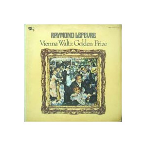 Raymond Lefevre / Vienna Waltz Golden Prize