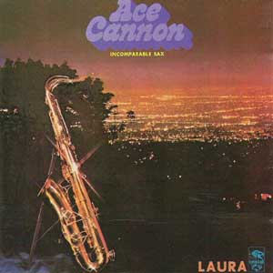 Ace Cannon  / Incomparable Sax- Laura