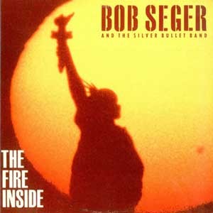 Bob Seger & The Silver Bullet Band  /  The Fire Inside