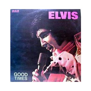 ELVIS / GOOD TIMES