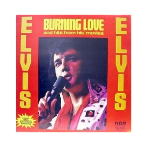 ELVIS / BURNING LOVE AND HITS FROM HIS MOVIES