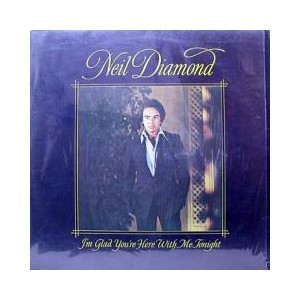 NEIL DIAMOND / I'M GLAD YOU'RE HERE WITH ME TONIGHT