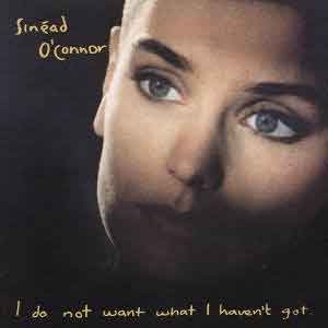 Sinead O'connor /  I Do Not Want What I Haven't Got