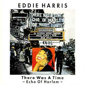 Eddie Harris / There Was a Time - Echo of Harlem -
