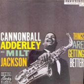 Cannonball Adderley , Milt Jackson / Things Are Getting Better