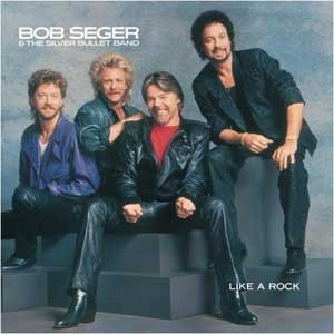 Bob Seger & The Silver Bullet Band  /  Like A Rock