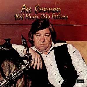 Ace Cannon  / That Music City Feeling