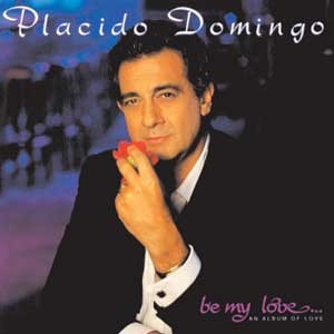 Placido Domingo/Be My Love; An Album Of Love