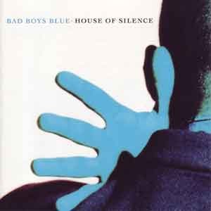 Bad Boys Blue / House Of Silence