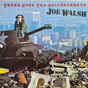 Joe Walsh / There Goes The Neighborhood