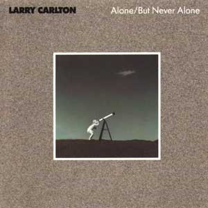 Larry Carlton/Alone/But Never Alone