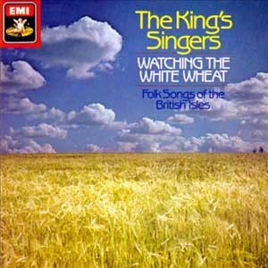 King's Singers/Watching The White Wheat - Folk Song Of The British Isles