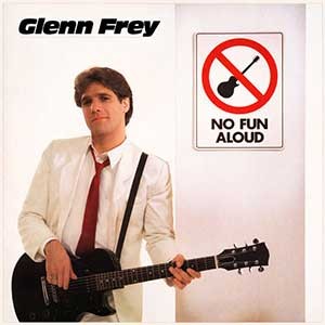 Glenn Frey/No Fun Aloud